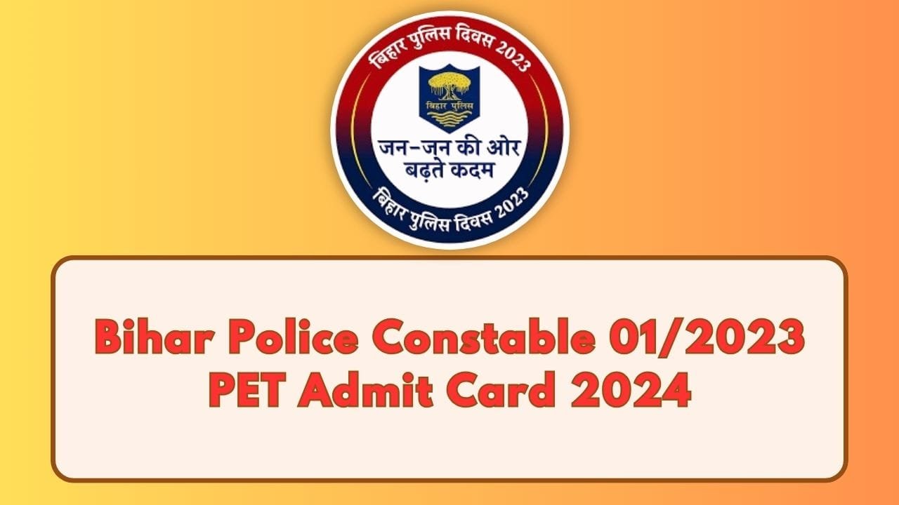 Bihar Police Constable 01/2023 PET Admit Card 2024