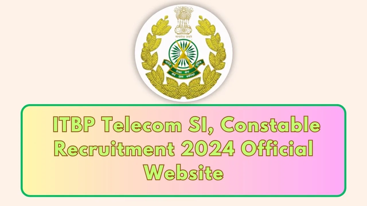 ITBP Telecom SI, Constable Recruitment 2024 Official Website