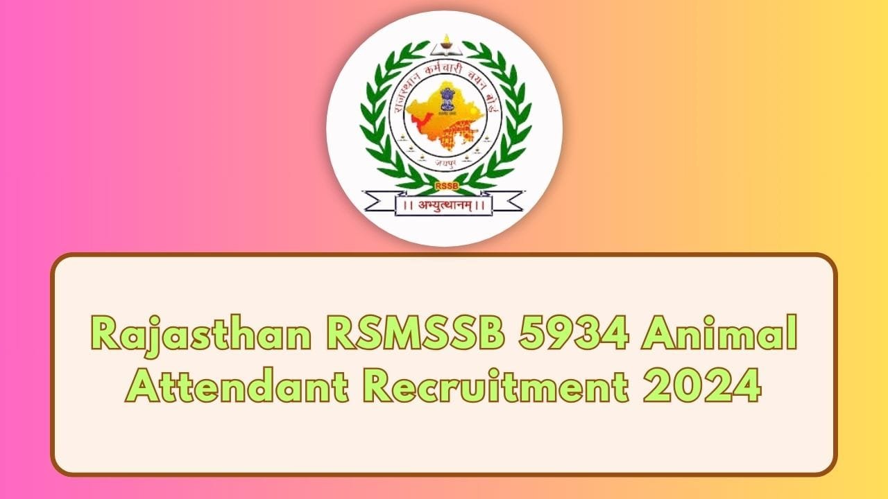 Rajasthan RSMSSB 5934 Animal Attendant Recruitment 2024