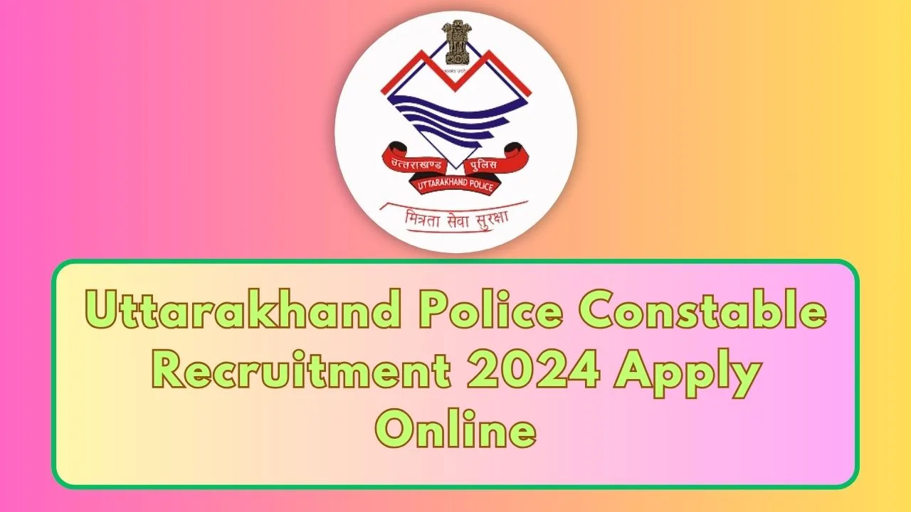 Uttarakhand Police Constable Recruitment 2024 Apply Online