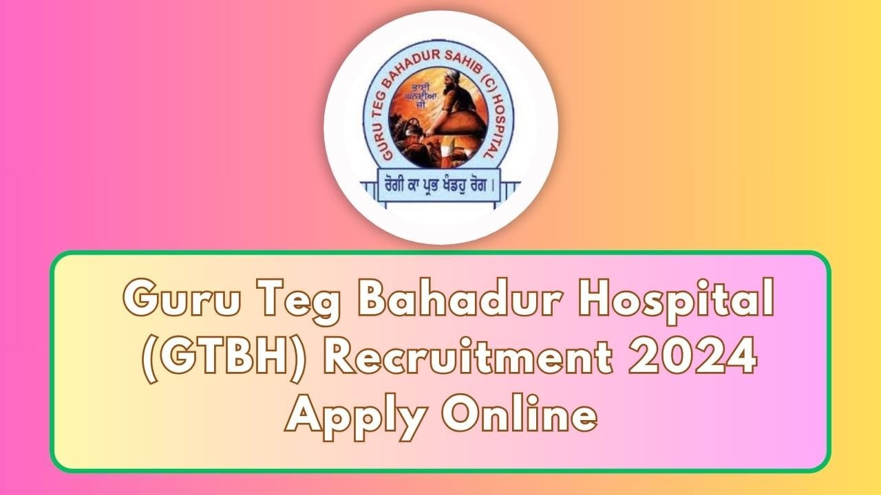 Guru Teg Bahadur Hospital Recruitment 2024