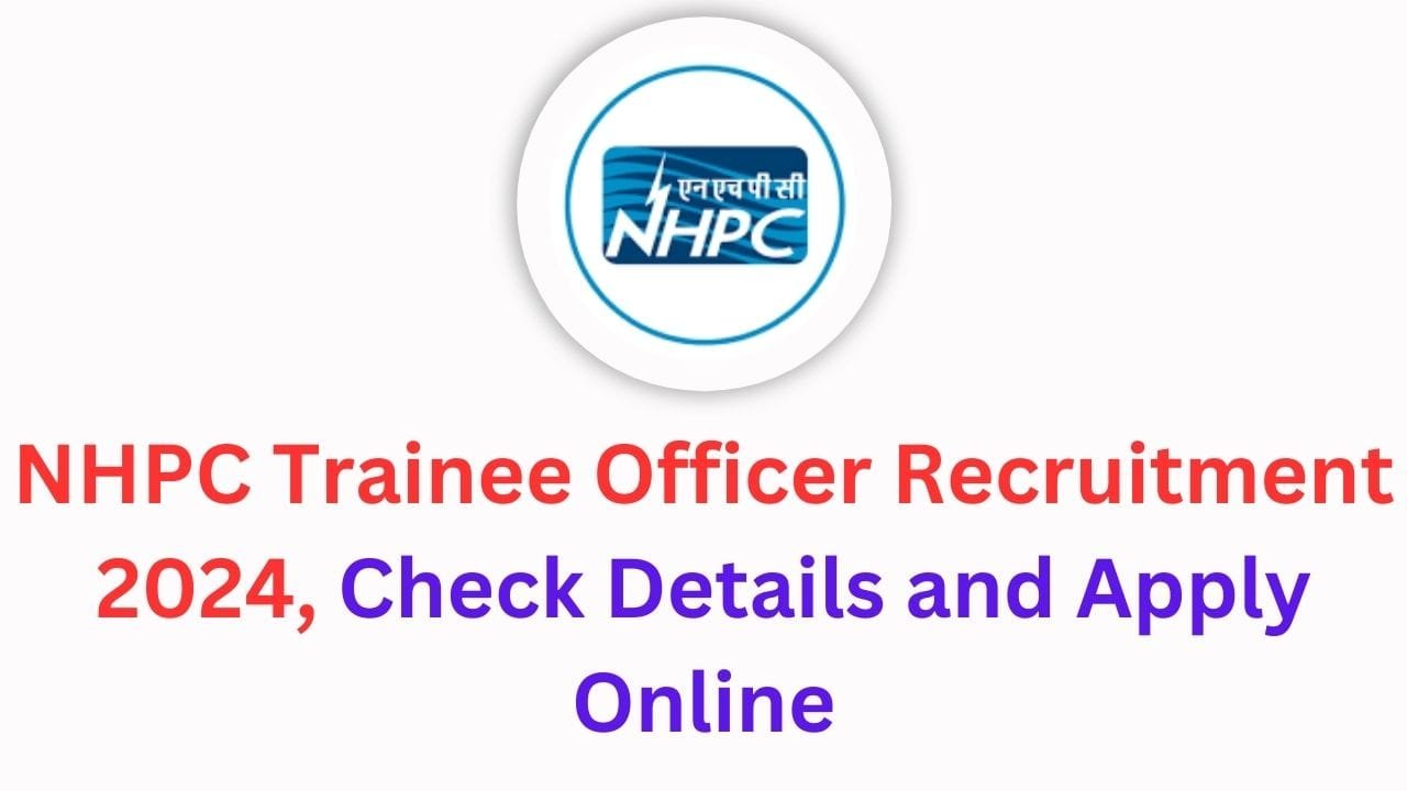 NHPC Trainee Officer Recruitment 2024